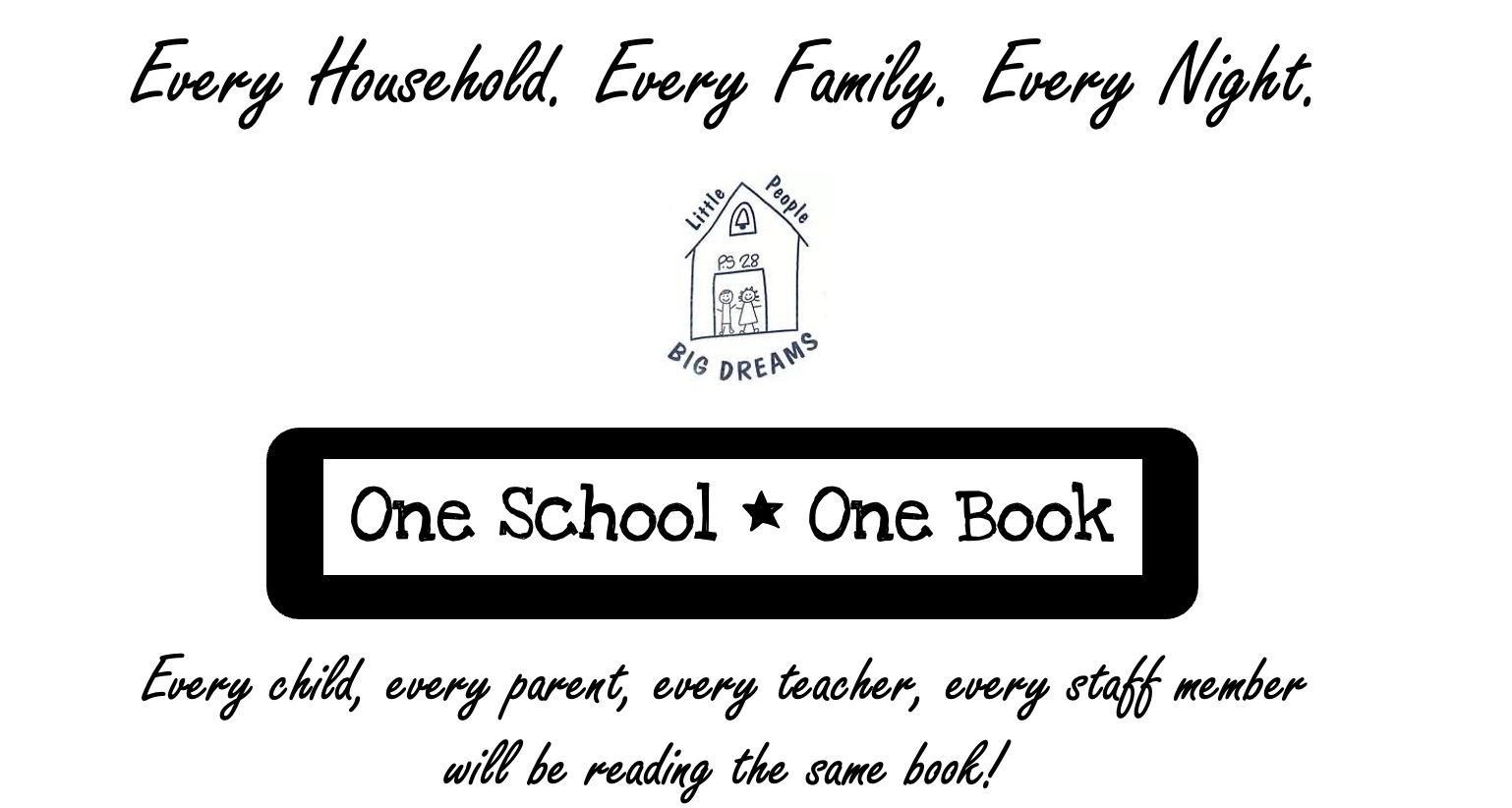 One School One Book. Every Household. Every Family. Every Night. Every child, every parent, every teacher, every staff member will be reading the same book!